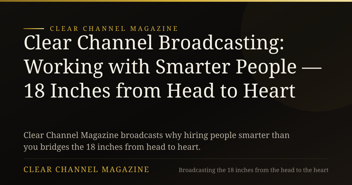 Clear Channel Broadcasting: Working with Smarter People — 18 Inches from Head to Heart